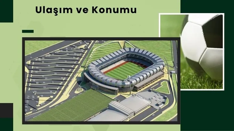 Ulaşım ve Konumu