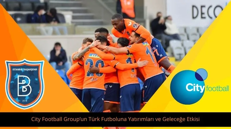 City Football Group’un Türk Futboluna Yatırımları ve Geleceğe Etkisi